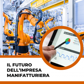 Tendenze e previsioni, come si prospetta il futuro dell’impresa manifatturiera?